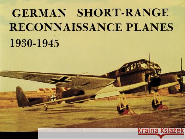 German Short Range Reconnaissance Planes 1930-1945 Manfred Griehl 9780887401909 Schiffer Publishing