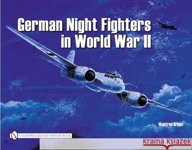 German Night Fighters in World War II Griehl, Manfred 9780887402005 Schiffer Publishing