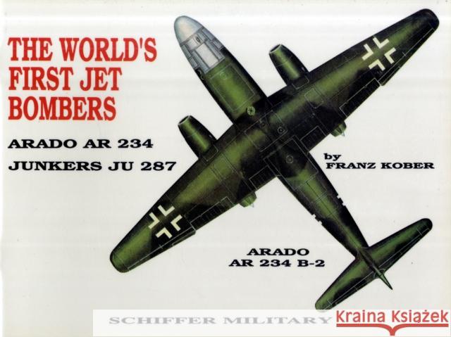 The World's First Jet Bomber:: Arado AR 234 Kobel, Franz 9780887402036 Schiffer Publishing