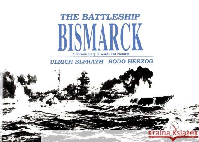 Battleship Bismarck Ulrich Elfrath Ulrich E. Herzog Elfrath/Herzog 9780887402210 Schiffer Publishing
