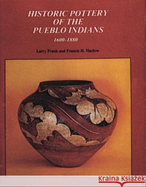 Historic Pottery of the Pueblo Indians: 1600-1880 Larry Frank Francis H. Harlow 9780887402272 Schiffer Publishing
