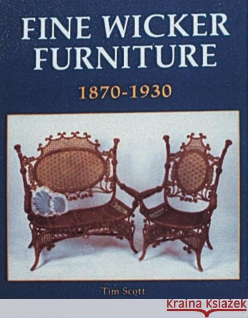 Fine Wicker Furniture: 1870-1930 Scott, Tim 9780887402319 Schiffer Publishing