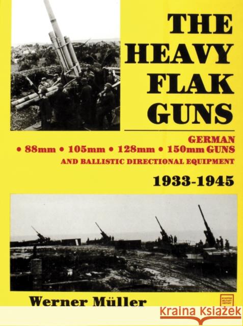The Heavy Flak Guns 1933-1945 Werner Muller 9780887402630