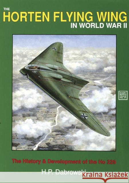 The Horten Flying Wing in World War II Dabrowski, Hans-Peter 9780887403576 Schiffer Publishing