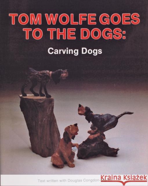 Tom Wolfe Goes to the Dogs: Carving Dogs Alan Wolfe Tom James Wolfe Douglas Congdon-Martin 9780887403675 Schiffer Publishing