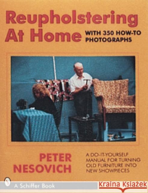 Reupholstering at Home Peter Nerovich Peter Nesovich 9780887403767 Schiffer Publishing