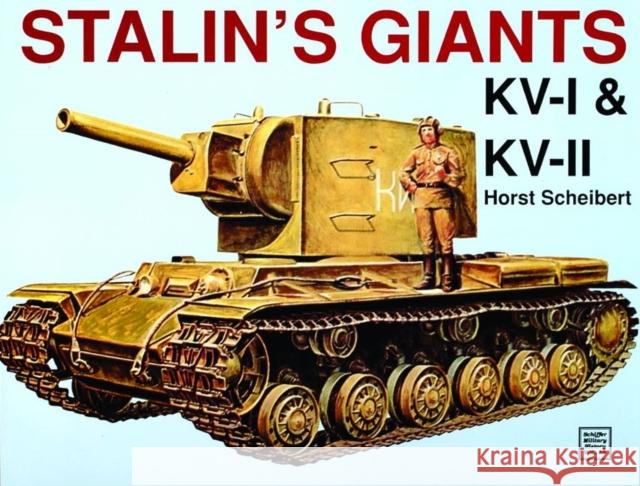 Stalin's Giants - Kv-I & Kv-II Scheibert, Horst 9780887404047 Schiffer Publishing