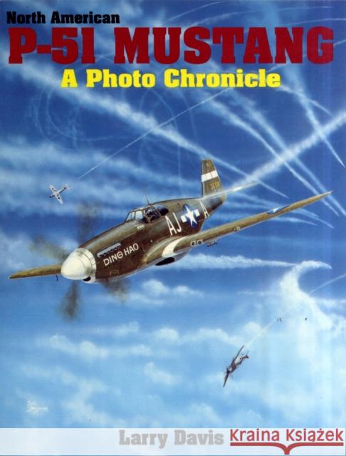 North American P-51 Mustang: A Photo Chronicle Davis, Larry 9780887404115 Schiffer Publishing