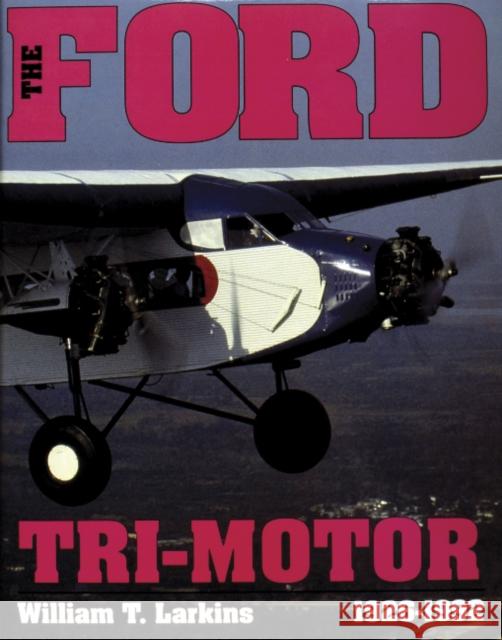 Ford Tri-Motor 1926-1992 William T. Larkins 9780887404160