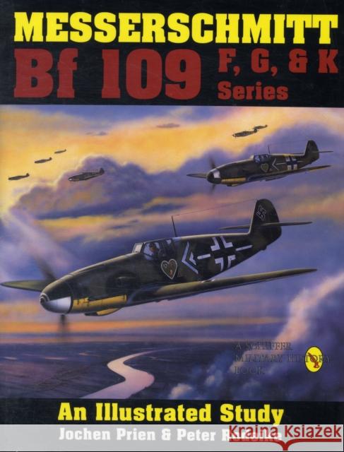 Messerschmitt Bf 109 F, G, & K Series: An Illustrated Study Peter Rodeike 9780887404245 Schiffer Publishing Ltd