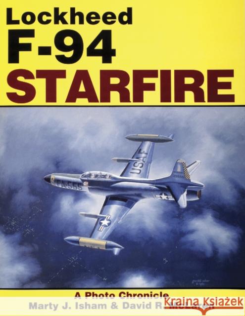 Lockheed F-94 Starfire: A Photo Chronicle Marty J. Isham 9780887404511 Schiffer Publishing