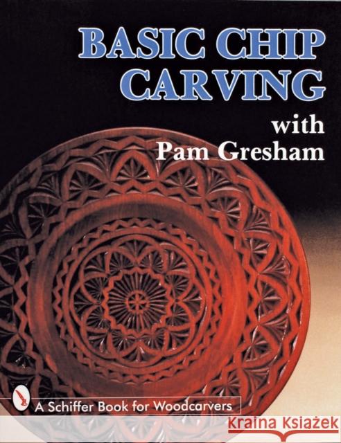 Basic Chip Carving with Pam Gresham Pam Gresham 9780887404986 Schiffer Publishing