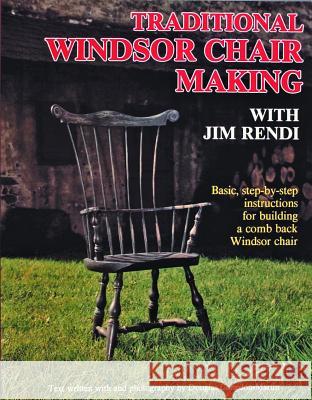 Traditional Windsor Chair Making: Basic, Step-By-Step Instructions for Building a Comb Back Windsor Chair Jim Rendi 9780887405037 Schiffer Publishing