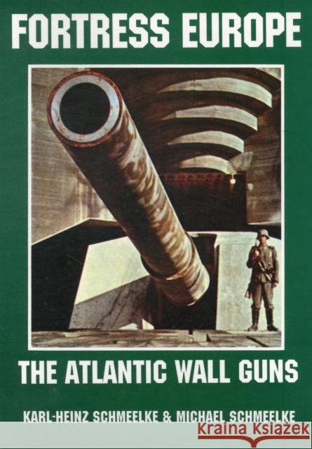 Fortress Europe: The Atlantic Wall Guns Schmeelke, Karl-Heinz 9780887405259