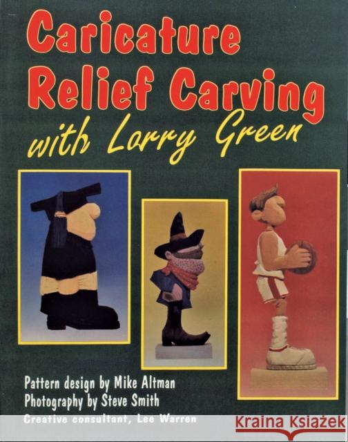Caricature Relief Carving with Larry Green Green, Larry 9780887405426 Schiffer Publishing