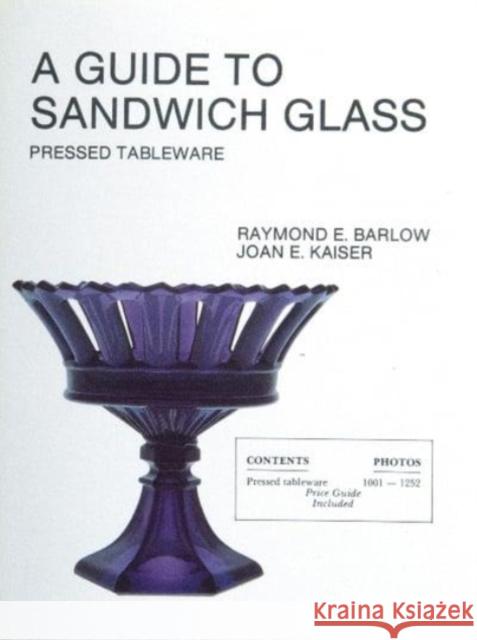 A Guide to Sandwich Glass: Pressed Tableware from Volume 1 Raymond E. Barlow 9780887405525 Schiffer Publishing