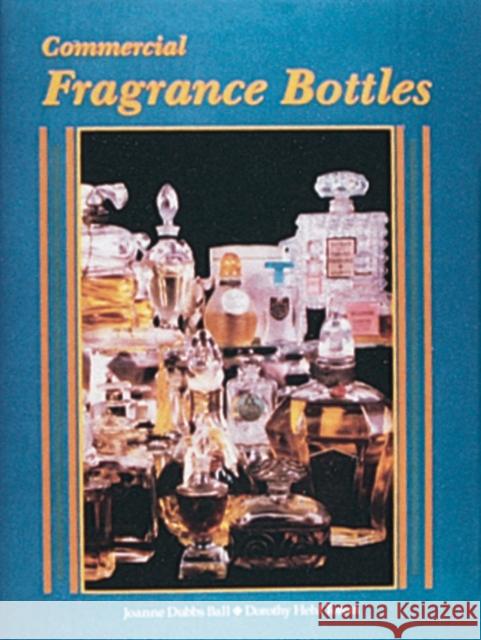 Commercial Fragrance Bottles Joanne D. Ball Dorothy H. Torem 9780887405563 Schiffer Publishing