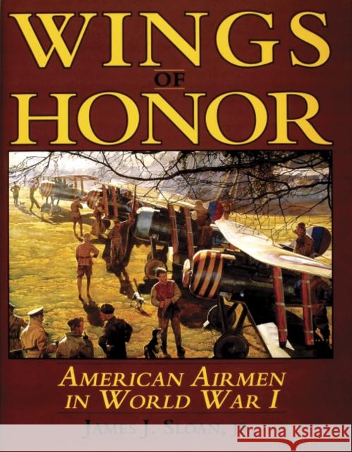 Wings of Honor: American Airmen in Wwi James J. Sloan 9780887405778 Schiffer Publishing