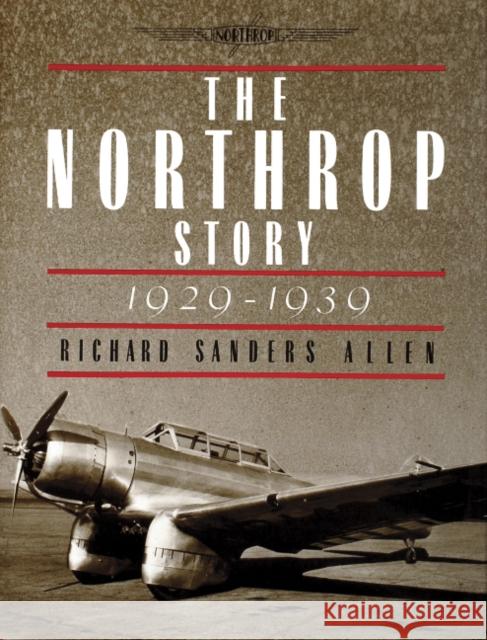 The Northrop Story 1929-1939 Allen, Richard Sanders 9780887405853