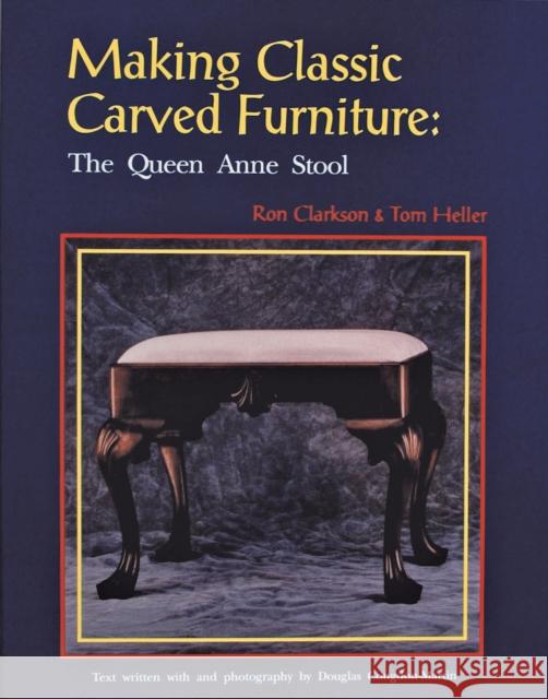 Making Classic Carved Furniture: The Queen Anne Stool: The Queen Anne Stool Clarkson, Ron 9780887405884 Schiffer Publishing