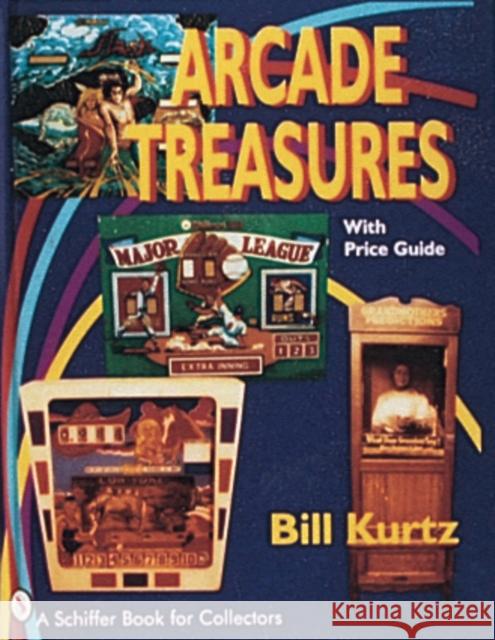 Arcade Treasures Bill Kurtz 9780887406195 Schiffer Publishing