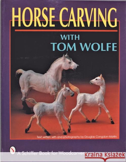 Horse Carving: With Tom Wolfe Wolfe, Tom 9780887406492 Schiffer Publishing