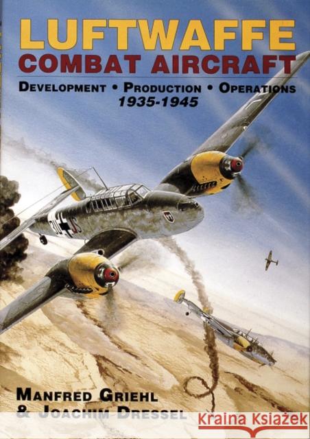 Luftwaffe Combat Aircraft Development - Production - Operations: 1935-1945 Dressel, Joachim 9780887406836 Motorbooks International