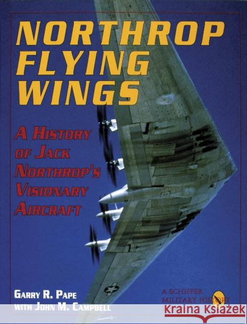 Northrop Flying Wings M. Campbell, John 9780887406898 Schiffer Publishing