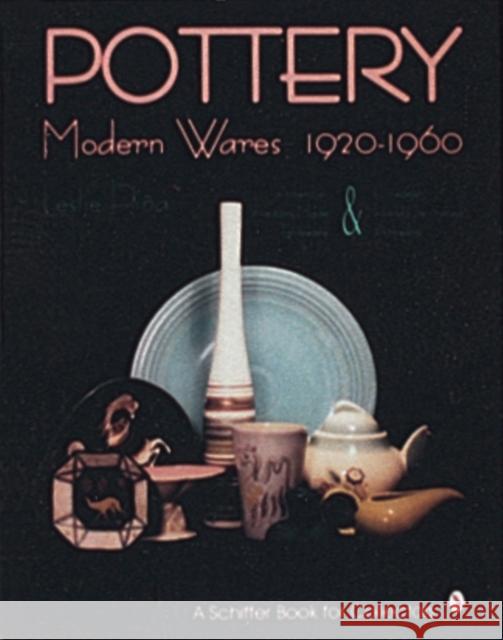 Pottery, Modern Wares 1920-1960 Leslie Pina Leslie A. Pinna 9780887406928