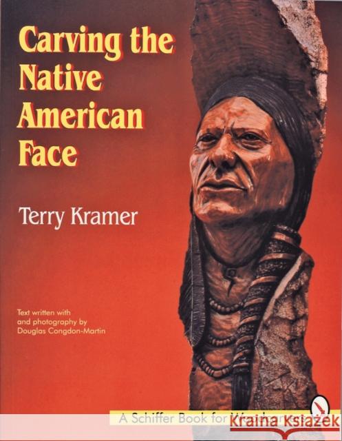 Carving the Native American Face Terry Kramer   9780887407154 Schiffer Publishing Ltd