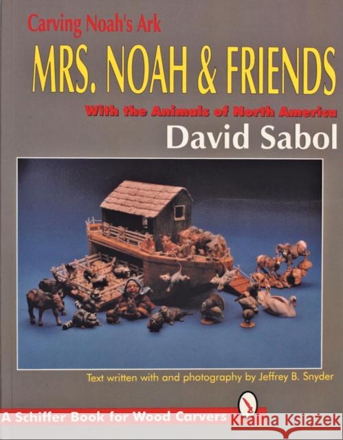 Carving Noah's Ark: Mrs. Noah & Friends, the Animals of North America Sabol, David 9780887407314