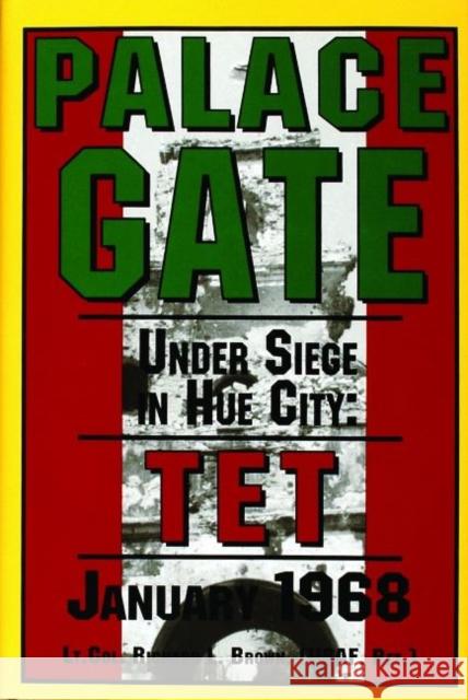 Palace Gate: Under Siege in Hue City: TET January 1968 Brown (Usaf Ret )., Lt Col Richard L. 9780887407451 Schiffer Publishing