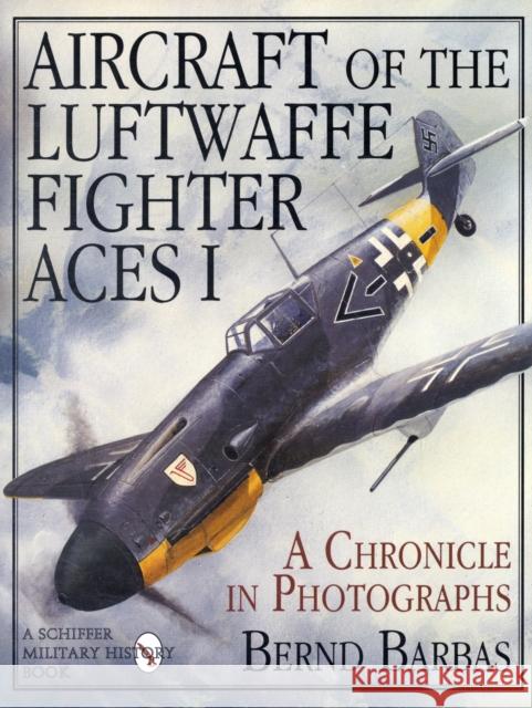 Aircraft of the Luftwaffe Fighter Aces, Vol. I Barbas, Bernd 9780887407512