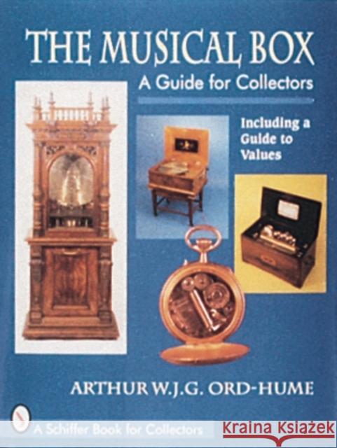 The Musical Box: A Guide for Collectors Ord-Hume, Arthur W. J. G. 9780887407642 Schiffer Publishing