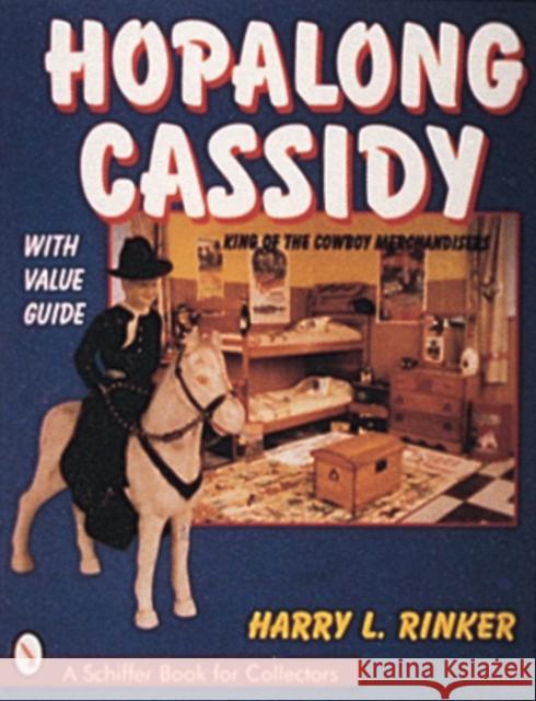 Hopalong Cassidy: King of the Cowboy Merchandiser Rinker, Harry L. 9780887407659 Schiffer Publishing