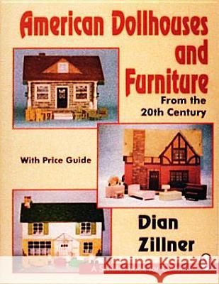American Dollhouses and Furniture from the 20th Century: With Price Guide Dian Zillner 9780887407680 Schiffer Publishing