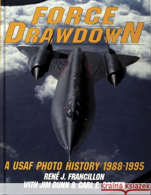 Force Drawdown: A USAF Photo History 1988-1995 Francillon, René 9780887407772 Schiffer Publishing