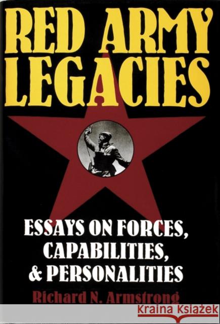 Red Army Legacies: Essays on Forces, Capabilities & Personalities Armstrong, Richard N. 9780887408052 Schiffer Publishing