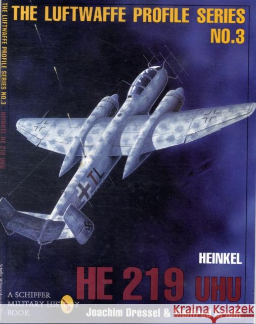 The Luftwaffe Profile Series, No. 3: Heinkel He 219 Uhu Dressel, Joachim 9780887408199 Schiffer Publishing