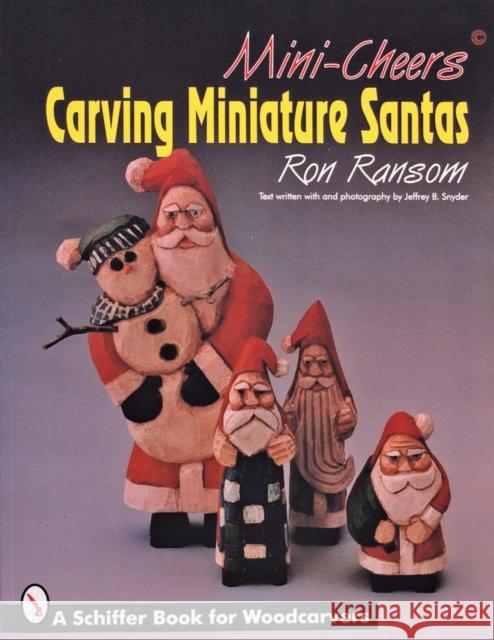 Mini-Cheers(c): Carving Miniature Santas Ransom, Ron 9780887408243 Schiffer Publishing