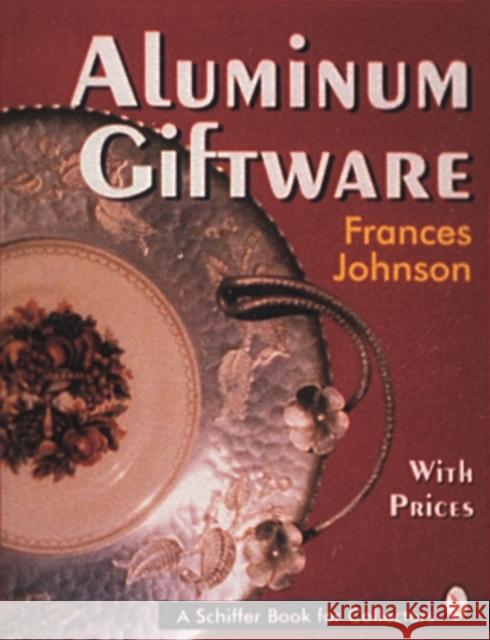 Aluminum Giftware Frances Johnson 9780887408304 Schiffer Publishing