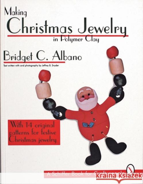 Making Christmas Jewelry in Polymer Clay Bridget C. Albano Jeffrey B. Snyder 9780887408328