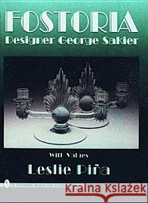 Fostoria Designer George Sakier Leslie A. Piina 9780887408588 Schiffer Publishing
