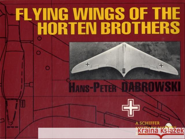 Flying Wings of the Horten Brothers David Johnston H. P. Dabrowski Hans-Peter Dabrowski 9780887408861 Schiffer Publishing