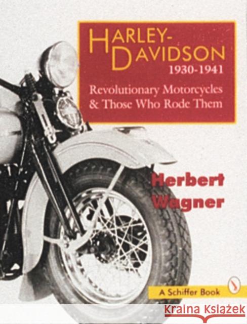Harley Davidson Motorcycles, 1930-1941: Revolutionary Motorcycles and Those Who Made Them Wagner, Herbert 9780887408946 Schiffer Publishing