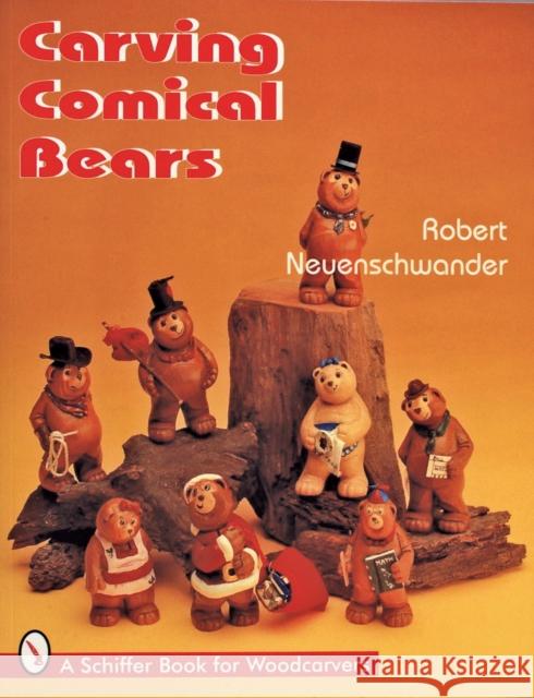 Carving Comical Bears Robert Neuenschwander 9780887408960 Schiffer Publishing