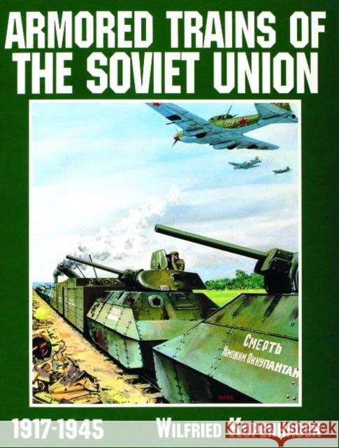 Armored Trains of the Soviet Union 1917-1945 Wilfried Kopenhagen 9780887409172