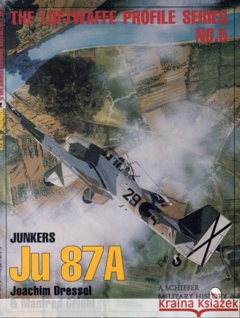 The Luftwaffe Profile Series, No. 5: Junkers Ju 87a Dressel, Joachim 9780887409202 Schiffer Publishing