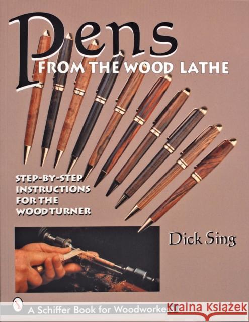 Pens from the Wood Lathe Sing, Dick 9780887409394 Schiffer Publishing