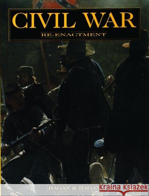 Civil War Re-Enactment Hagan, David And Joan 9780887409493 Schiffer Publishing